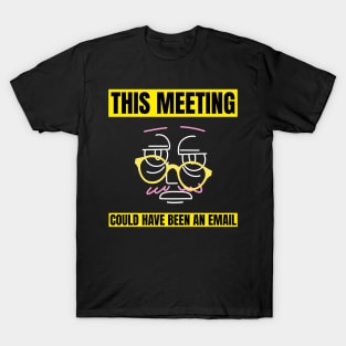 This Meeting Could Have Been An Email T-Shirt